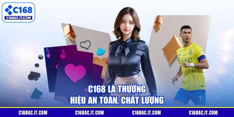 C168 là thương hiệu an toàn, chất lượng
