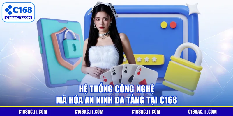 Hệ thống công nghệ mã hóa an ninh đa tầng tại C168