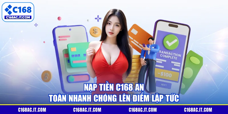 Nạp Tiền C168 An Toàn Nhanh Chóng Lên Điểm Lập Tức