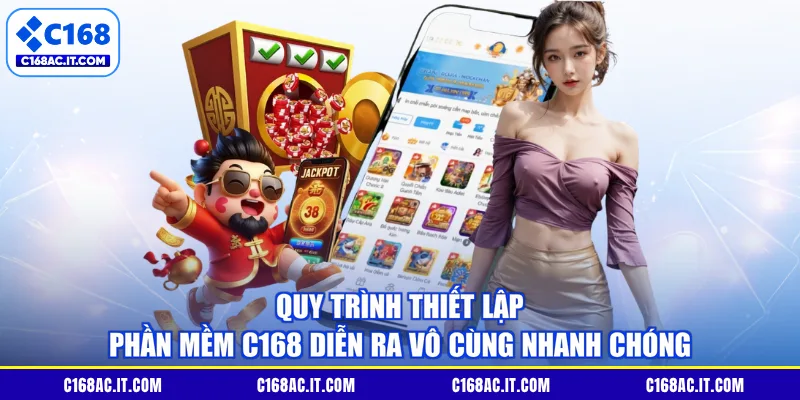 Quy trình thiết lập phần mềm C168 diễn ra vô cùng nhanh chóng