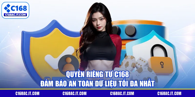 Quyền Riêng Tư C168 Đảm Bảo An Toàn Dữ Liệu Tối Đa Nhất