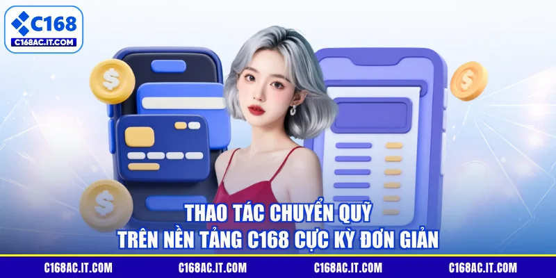Thao tác chuyển quỹ trên nền tảng C168 cực kỳ đơn giản