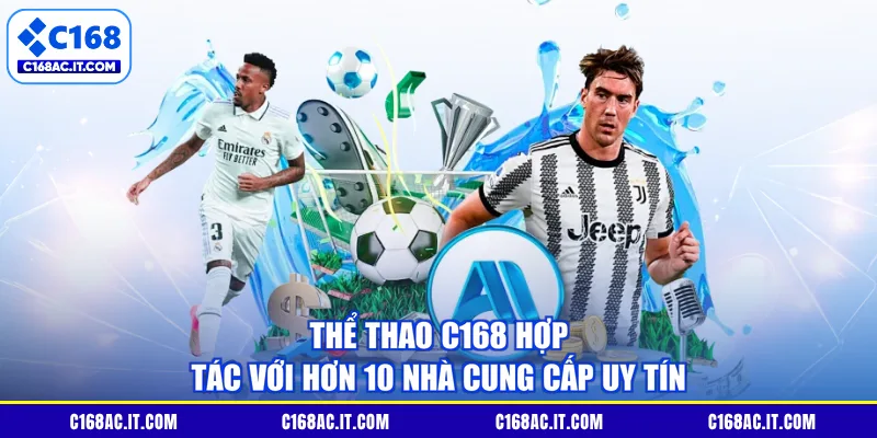 Thể thao C168 hợp tác với hơn 10 nhà cung cấp uy tín