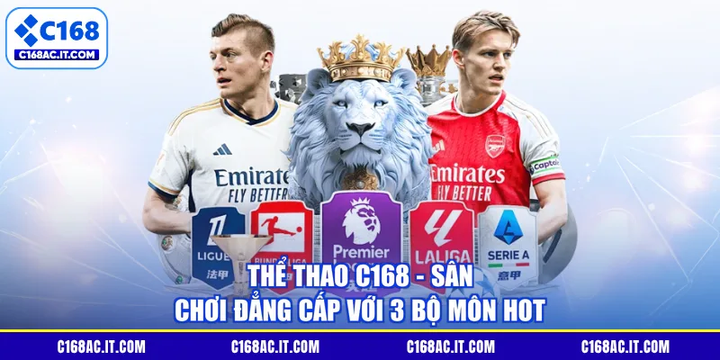 Thể Thao C168 - Sân Chơi Đẳng Cấp Với 3 Bộ Môn Hot